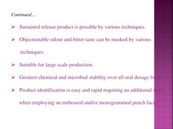 Continued… 
   Sustained release product is possible by various techniques.  
   Objectionable odour and bitter taste can b