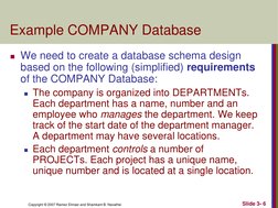 Copyright © 2007 Ramez Elmasr and Shamkant B. Navathei 
Slide 3- 6 
Example COMPANY Database 
We need to create a database s