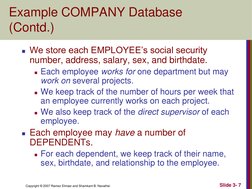 Copyright © 2007 Ramez Elmasr and Shamkant B. Navathei 
Slide 3- 7 
Example COMPANY Database 
(Contd.) 
We store each EMPLOY