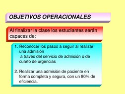 OBJETIVOS OPERACIONALES 
Al finalizar la clase los estudiantes serán 
capaces de: 
1. Reconocer los pasos a seguir al realiza