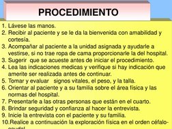 1. Lávese las manos. 
2. Recibir al paciente y se le da la bienvenida con amabilidad y 
cortesía. 
3. Acompañar al paciente a