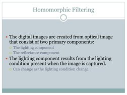 Homomorphic Filtering 
 
 
The digital images are created from optical image 
that consist of two primary components: 
The