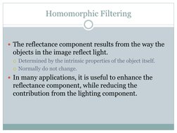 Homomorphic Filtering 
 
The reflectance component results from the way the 
objects in the image reflect light. 
Determine