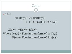 Cont.. 
Then    
                   Ŧ{ z(x,y)}   =Ŧ {ln(f(x,y)} 
                                   =  Ŧ{ln i(x,y)}+Ŧ{ln r(x