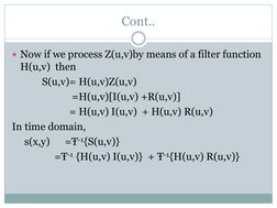 Cont.. 
Now if we process Z(u,v)by means of a filter function 
H(u,v)  then  
            S(u,v)= H(u,v)Z(u,v)