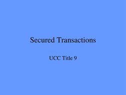 Secured Transactions 
UCC Title 9 
