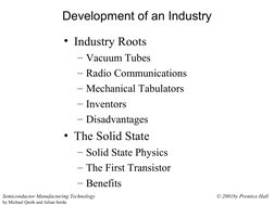 © 2001by Prentice Hall
Semiconductor Manufacturing Technology
by Michael Quirk and Julian Serda
Development of an Industry
•