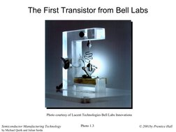 © 2001by Prentice Hall
Semiconductor Manufacturing Technology
by Michael Quirk and Julian Serda
The First Transistor from Bel