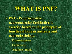 WHAT IS PNF? •PNF - Propriocpetive neuromuscular facilitation is exercise based on the principles of functional human anatomy