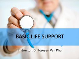 BASIC LIFE SUPPORT 
Instructor: Dr. Nguyen Van Phu 
