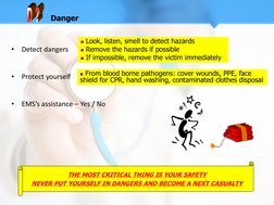 THE MOST CRITICAL THING IS YOUR SAFETY 
NEVER PUT YOURSELF IN DANGERS AND BECOME A NEXT CASUALTY 
Danger 
 Look, listen, sme