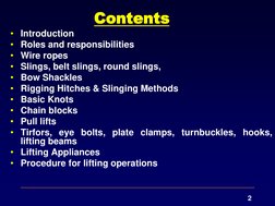 2 
Contents 
• Introduction 
• Roles and responsibilities 
• Wire ropes 
• Slings, belt slings, round slings, 
• Bow Shackles