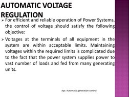For efficient and reliable operation of Power Systems, 
the control of voltage should satisfy the following 
objective: 
Vo