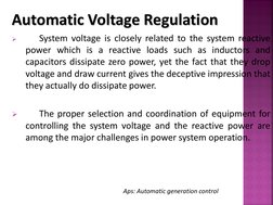 
 
System voltage is closely related to the system reactive 
power which is a reactive loads such as inductors and 
capaci