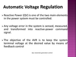 Reactive Power (QV) is one of the two main elements 
in the power system must be controlled.   
 
Any voltage error in the
