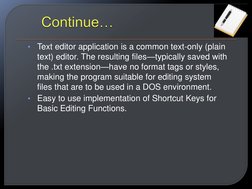 •
Text editor application is a common text-only (plain 
text) editor. The resulting files—typically saved with 
the .txt exte
