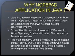 •
Java is platform independent Language. It can Run 
on any Operating System which has JVM installed.  
•
One can not use Win