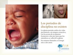 Los periodos de 
disciplina no existen 
La iglesia permite estilos de vidas 
pecaminoso, sin ningun correctivo, 
con la excus