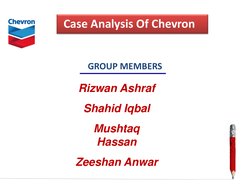 GROUP MEMBERS 
Rizwan Ashraf 
Shahid Iqbal 
Mushtaq 
Hassan 
Zeeshan Anwar 
Case Analysis Of Chevron 
