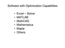 Software with Optimization Capabilities 
• Excel – Solver 
• MATLAB 
• MathCAD 
• Mathematica 
• Maple 
• Others 
