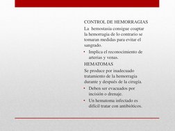 CONTROL DE HEMORRAGIAS 
La  hemostasia consigue coaptar  
la hemorragia de lo contrario se 
tomaran medidas para evitar el