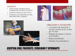 ASEPSIA ENEL PACIENTE, CIRUJANO Y AYUDANTE 
PACIENTE 
•
Tartrectomia (eliminación de 
acumulación de calcio y fosforo)
