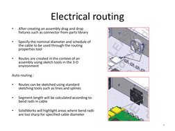 Electrical routing 
•
After creating an assembly drag and drop 
fixtures such as connector from parts library 
 
•
Specify th