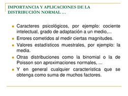 IMPORTANCIA Y APLICACIONES DE LA 
DISTRIBUCIÓN NORMAL … 
Caracteres psicológicos, por ejemplo: cociente 
intelectual, grado