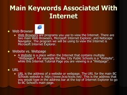 Main Keywords Associated With 
Internet  Web Browser  Web Browsers are programs you use to view the Internet. There are two
