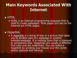 Main Keywords Associated With 
Internet HTML  HTML is an Internet programming language that is used to create webpages. Mos