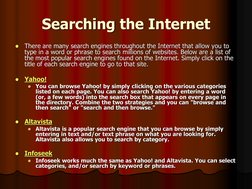 Searching the Internet  There are many search engines throughout the Internet that allow you to type in a word or phrase to