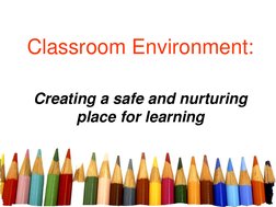 Classroom Environment:  
Creating a safe and nurturing 
place for learning 
