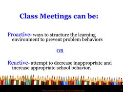 Free powerpoint template: www.brainybetty.com 
9 
Class Meetings can be: 
Proactive- ways to structure the learning 
environm