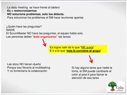 La daily meeting  se hace frente al tablero 
Es = resincronizarnos 
NO soluciona problemas, solo los detecta. 
Para soluciona