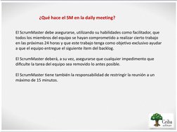 El ScrumMaster debe asegurarse, utilizando su habilidades como facilitador, que 
todos los miembros del equipo se hayan compr