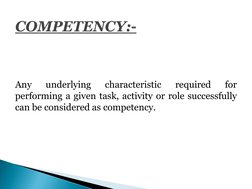 Any 
underlying 
characteristic 
required 
for 
performing a given task, activity or role successfully 
can be considered as