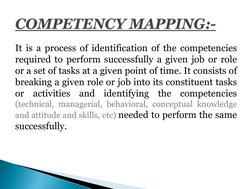 It is a process of identification of the competencies 
required to perform successfully a given job or role 
or a set of task