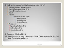 8. High performance liquid chromatography (HPLC) 
Characteristics of  a HPLC system 
Essential components of HPLC 
Pump &