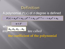 A polynomial 𝑃(𝑥) of n degree is defined 
as 
  
where 
and  
 
 
are called  
 
the coefficient of the polynomial 
 
𝑷𝒙=