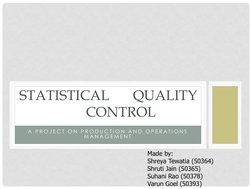 A  P R O J E C T  O N  P R O D U C T I O N  A N D  O P E R A T I O N S  
M A N A G E M E N T  
STATISTICAL 
QUALITY