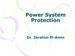 Power System 
Protection 
 
 Dr. Ibrahim El-Amin 
Dr. Ibrahim El-Amin 
