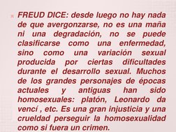FREUD DICE: desde luego no hay nada 
de que avergonzarse, no es una maña 
ni una degradación, no se puede 
clasificarse como