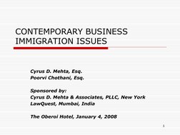 1 
CONTEMPORARY BUSINESS 
IMMIGRATION ISSUES  
Cyrus D. Mehta, Esq. 
Poorvi Chothani, Esq. 
 
Sponsored by:  
Cyrus D. Mehta