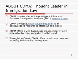 3 
ABOUT CDMA: Thought Leader in 
Immigration Law 

CDMA is a member of the prestigious Alliance of 
Business Immigration La