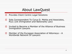 4 
About LawQuest 

Provides Client Centric Legal Solutions 
 

Sole Correspondent To Cyrus D. Mehta and Associates, 
PLLC