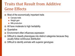 Traits that Result from Additive 
Gene Effects 
Most of the economically important traits 
Carcass traits 
Weight gain 
M