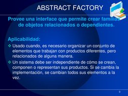 ABSTRACT FACTORY 
Provee una interface que permite crear familias 
de objetos relacionados o dependientes.  
 
Aplicabilidad