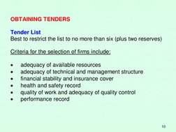 10 
OBTAINING TENDERS 
 
Tender List 
Best to restrict the list to no more than six (plus two reserves) 
 
Criteria for the s