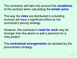 3 
The contractor will take into account the conditions  
of the contract when calculating the tender price.  
 
The way the