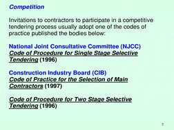 7 
Competition 
 
 
Invitations to contractors to participate in a competitive 
tendering process usually adopt one of the co